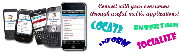 Connect with your consumers through useful mobile applications. Entertain! Inform! Locate! Socialize!